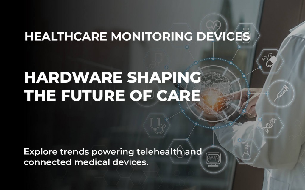 Healthcare Monitoring Devices: Hardware Trends in Telehealth and IoT Medicine